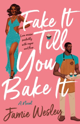 Fake It Till You Bake It by Jamie Wesley book cover